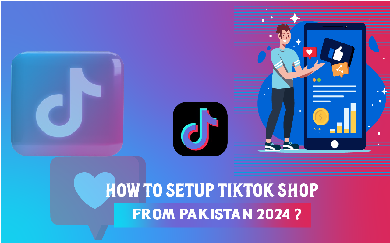 How to Setup TikTok Shop From Pakistan 2024?